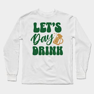 Let's day drink st patricks day Long Sleeve T-Shirt